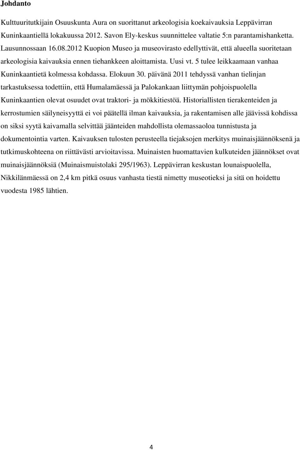 5 tulee leikkaamaan vanhaa Kuninkaantietä kolmessa kohdassa. Elokuun 30.