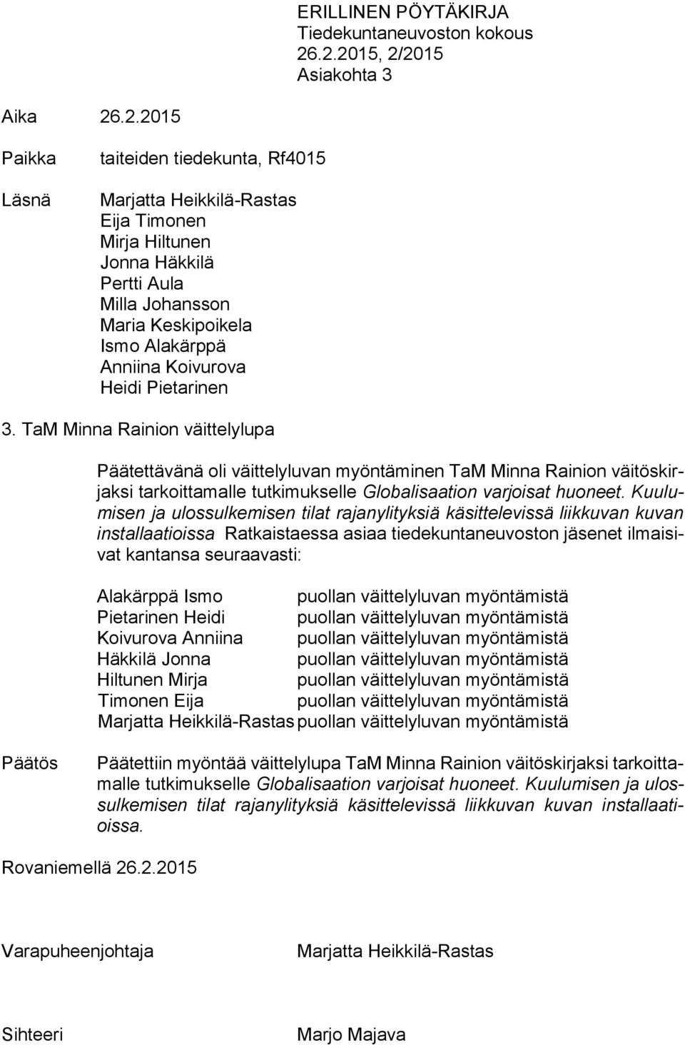 TaM Minna Rainion väittelylupa Päätettävänä oli väittelyluvan myöntäminen TaM Minna Rainion väitöskirjaksi tarkoittamalle tutkimukselle Globalisaation varjoisat huoneet.