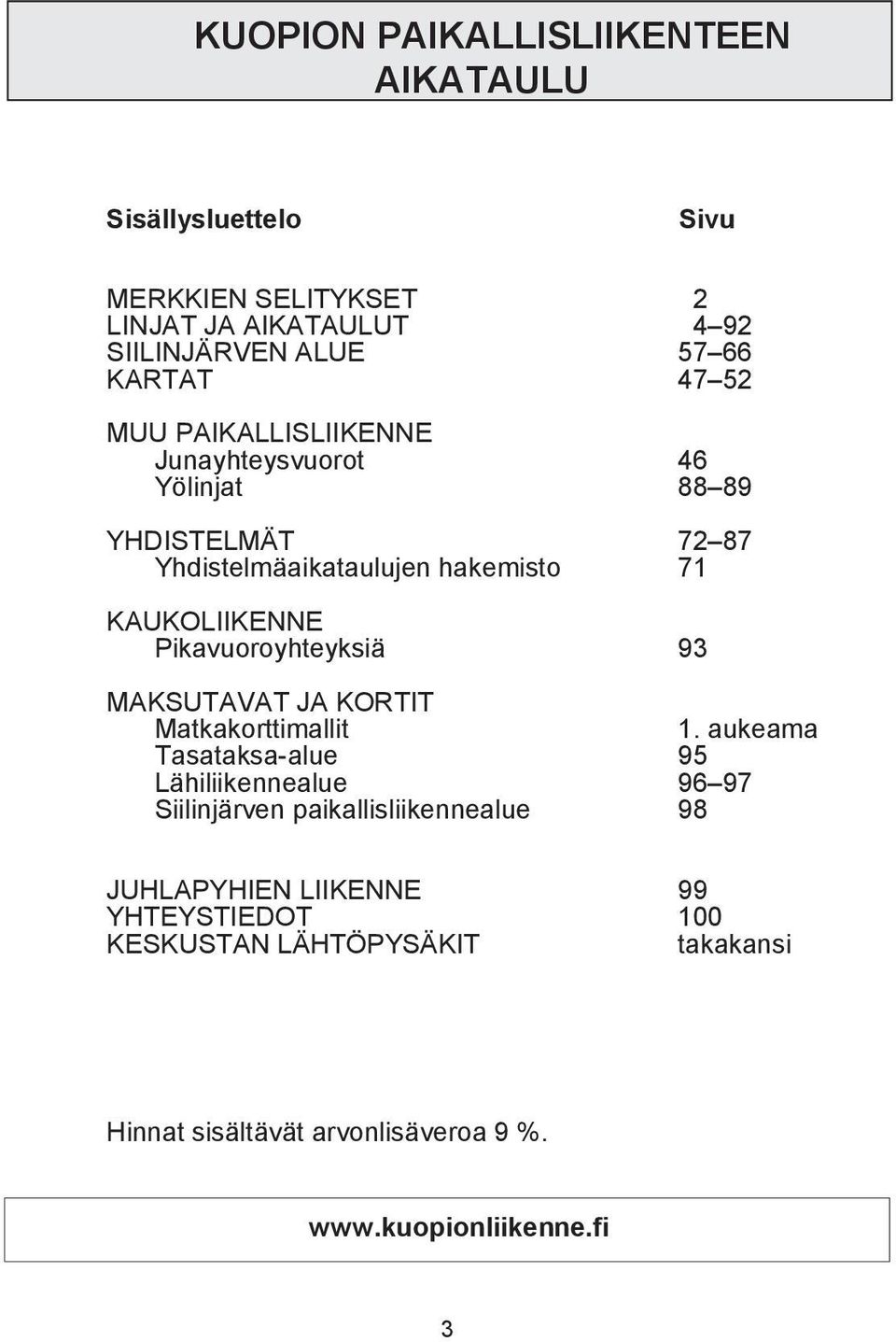 Pikvuoroyhteyksiä MAKSUTAVAT JA KORTIT Mtkkorttimllit.