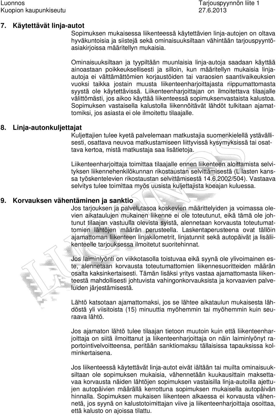Ominisuuksiltn j tyypiltään muunlisi linj-utoj sdn käyttää inostn poikkeuksellisesti j silloin, kun määritellyn mukisi linjutoj ei välttämättömien korjustöiden ti vrosien sntivikeuksien vuoksi tikk