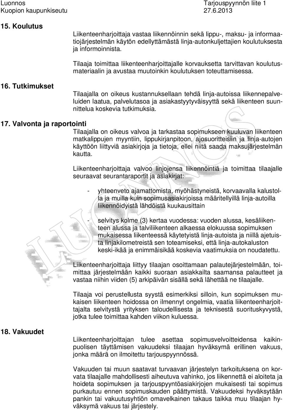 Tilj toimitt liikenteenhrjoittjlle korvuksett trvittvn koulutusmterilin j vust muutoinkin koulutuksen toteuttmisess.