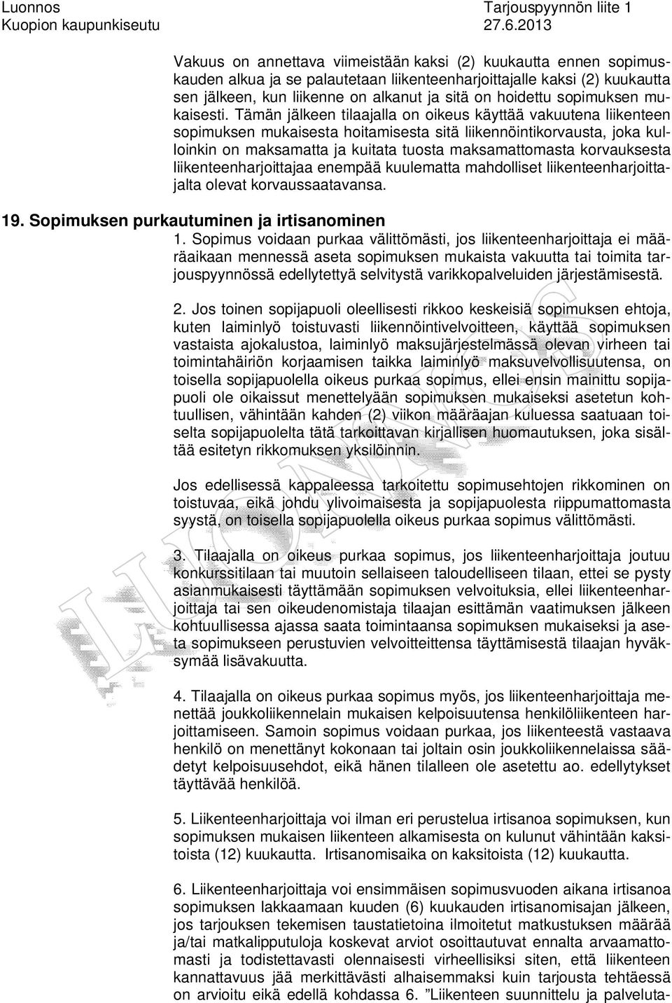 Tämän jälkeen tiljll on oikeus käyttää vkuuten liikenteen sopimuksen mukisest hoitmisest sitä liikennöintikorvust, jok kulloinkin on mksmtt j kuitt tuost mksmttomst korvuksest liikenteenhrjoittj