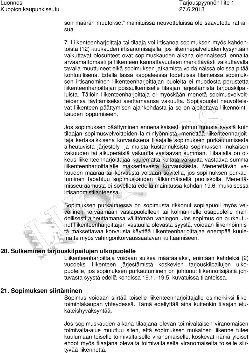 j liikenteen knnttvuuteen merkittävästi vikuttvll tvll muuttuneet eikä sopimuksen jtkmist void näissä oloiss pitää kohtuullisen.