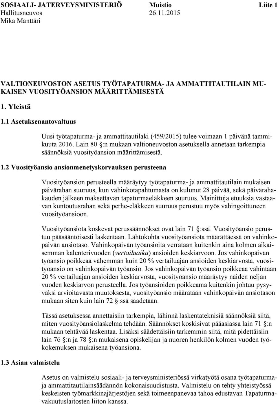 Lain 80 :n mukaan valtioneuvoston asetuksella annetaan tarkempia säännöksiä vuosityöansion määrittämisestä. 1.2 Vuosityöansio ansionmenetyskorvauksen perusteena 1.