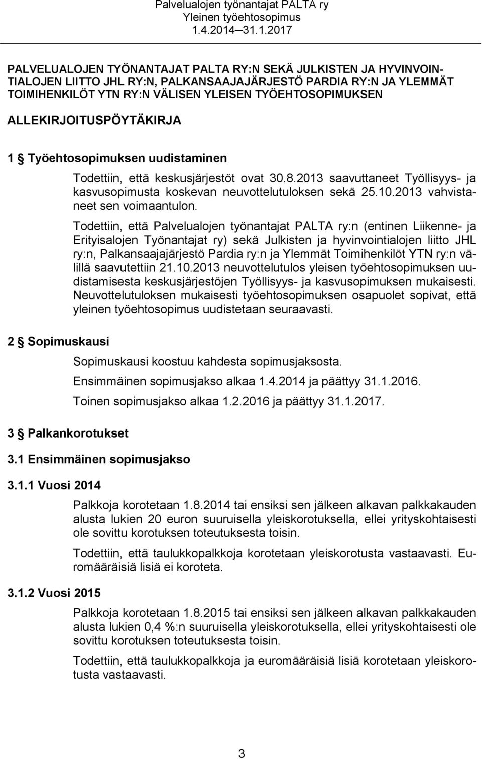 2013 saavuttaneet Työllisyys- ja kasvusopimusta koskevan neuvottelutuloksen sekä 25.10.2013 vahvistaneet sen voimaantulon.