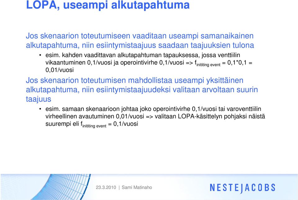 skenaarion toteutumisen mahdollistaa useampi yksittäinen alkutapahtuma, niin esiintymistaajuudeksi valitaan arvoltaan suurin taajuus esim.