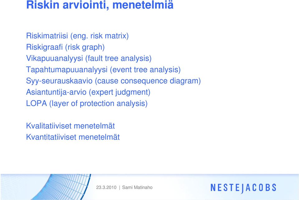 Tapahtumapuuanalyysi (event tree analysis) Syy-seurauskaavio (cause consequence