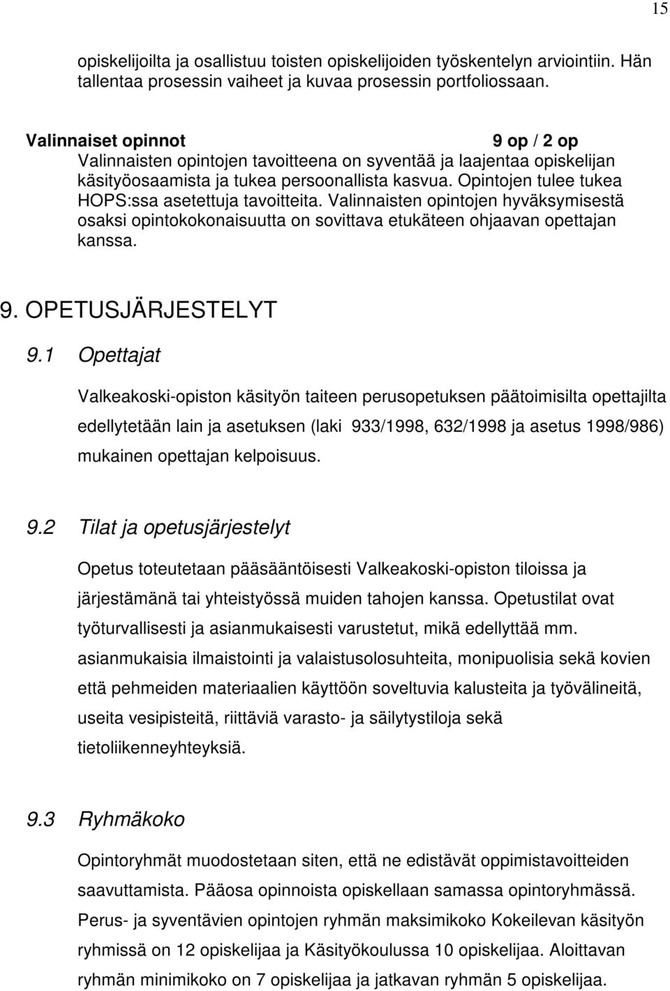 Opintojen tulee tukea HOPS:ssa asetettuja tavoitteita. Valinnaisten opintojen hyväksymisestä osaksi opintokokonaisuutta on sovittava etukäteen ohjaavan opettajan kanssa. 9. OPETUSJÄRJESTELYT 9.