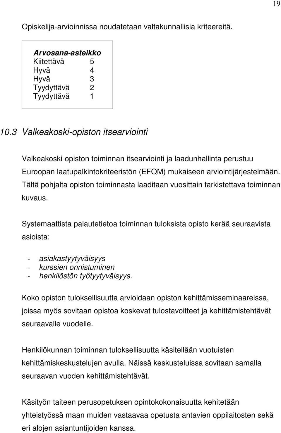 Tältä pohjalta opiston toiminnasta laaditaan vuosittain tarkistettava toiminnan kuvaus.