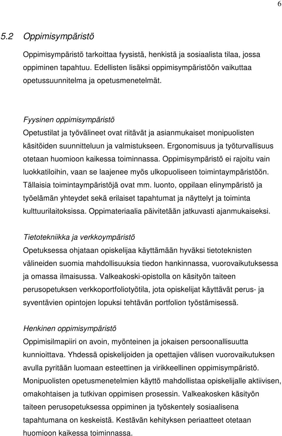 Fyysinen oppimisympäristö Opetustilat ja työvälineet ovat riitävät ja asianmukaiset monipuolisten käsitöiden suunnitteluun ja valmistukseen.