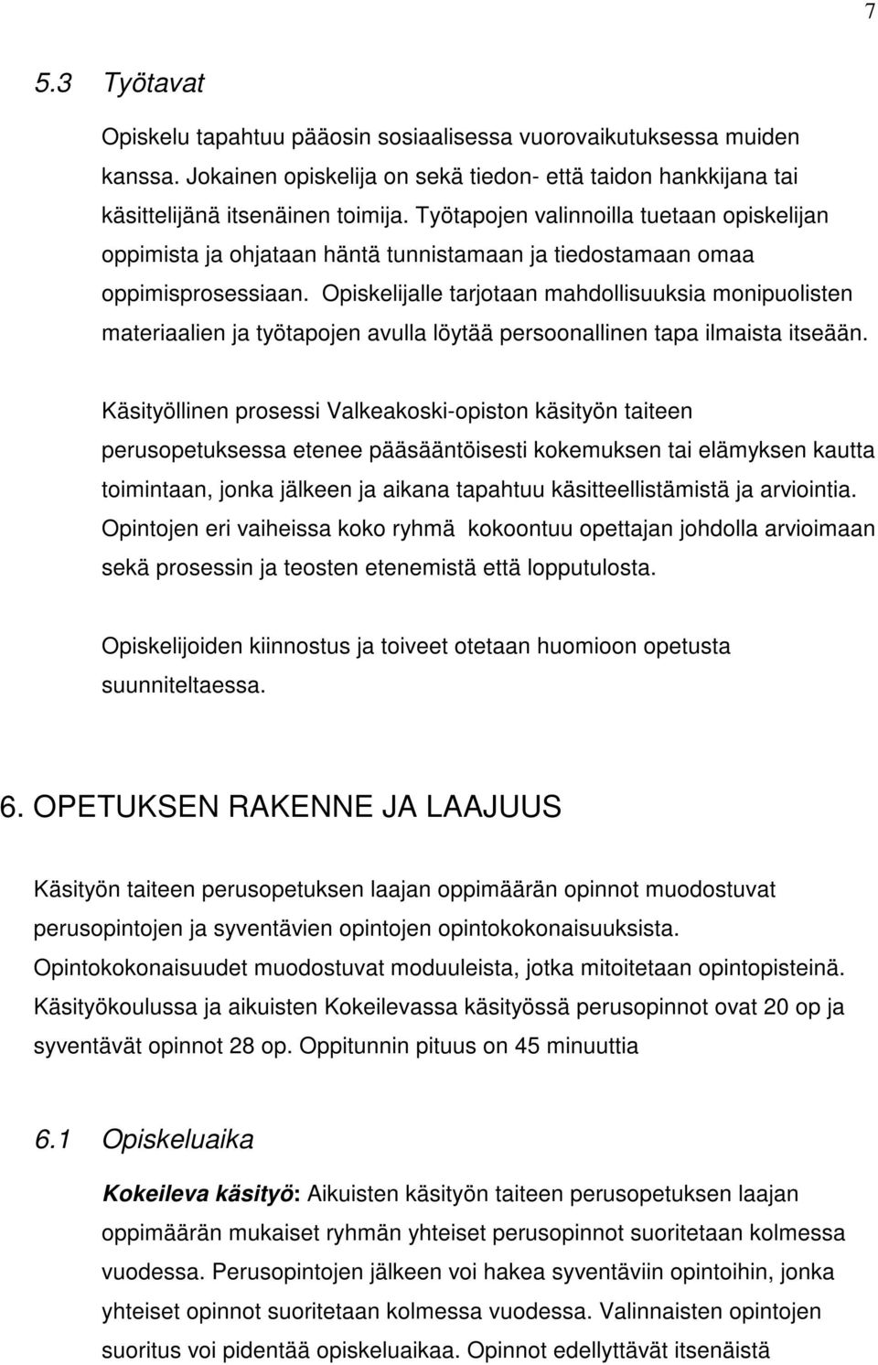 Opiskelijalle tarjotaan mahdollisuuksia monipuolisten materiaalien ja työtapojen avulla löytää persoonallinen tapa ilmaista itseään.