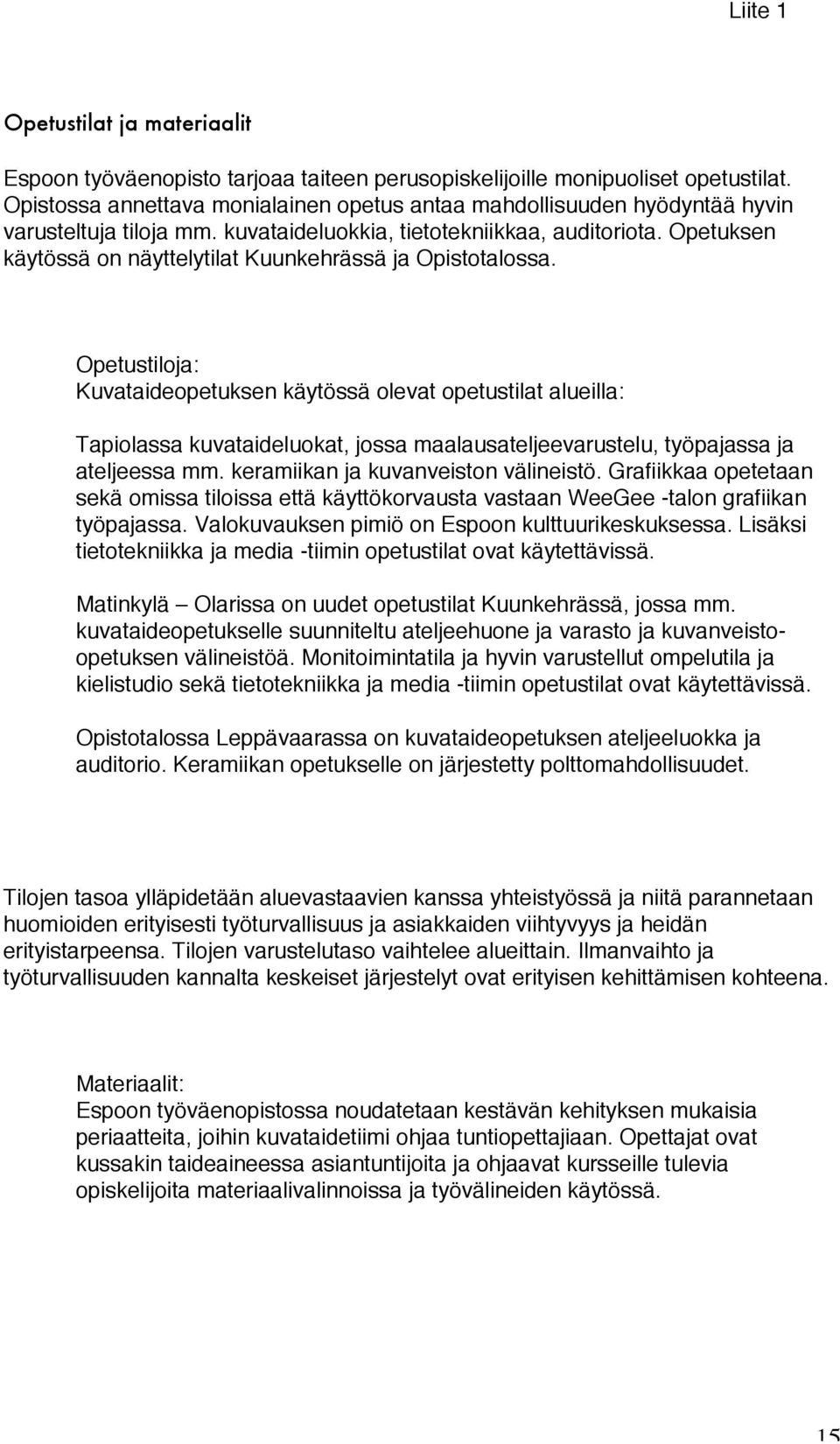 Opetuksen käytössä on näyttelytilat Kuunkehrässä ja Opistotalossa.