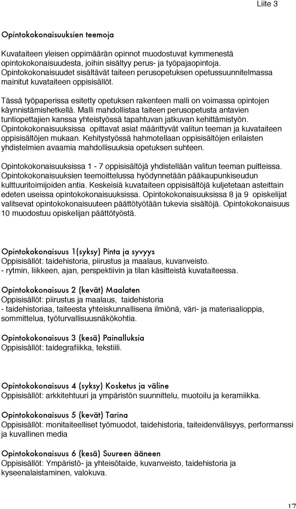 Tässä työpaperissa esitetty opetuksen rakenteen malli on voimassa opintojen käynnistämishetkellä.