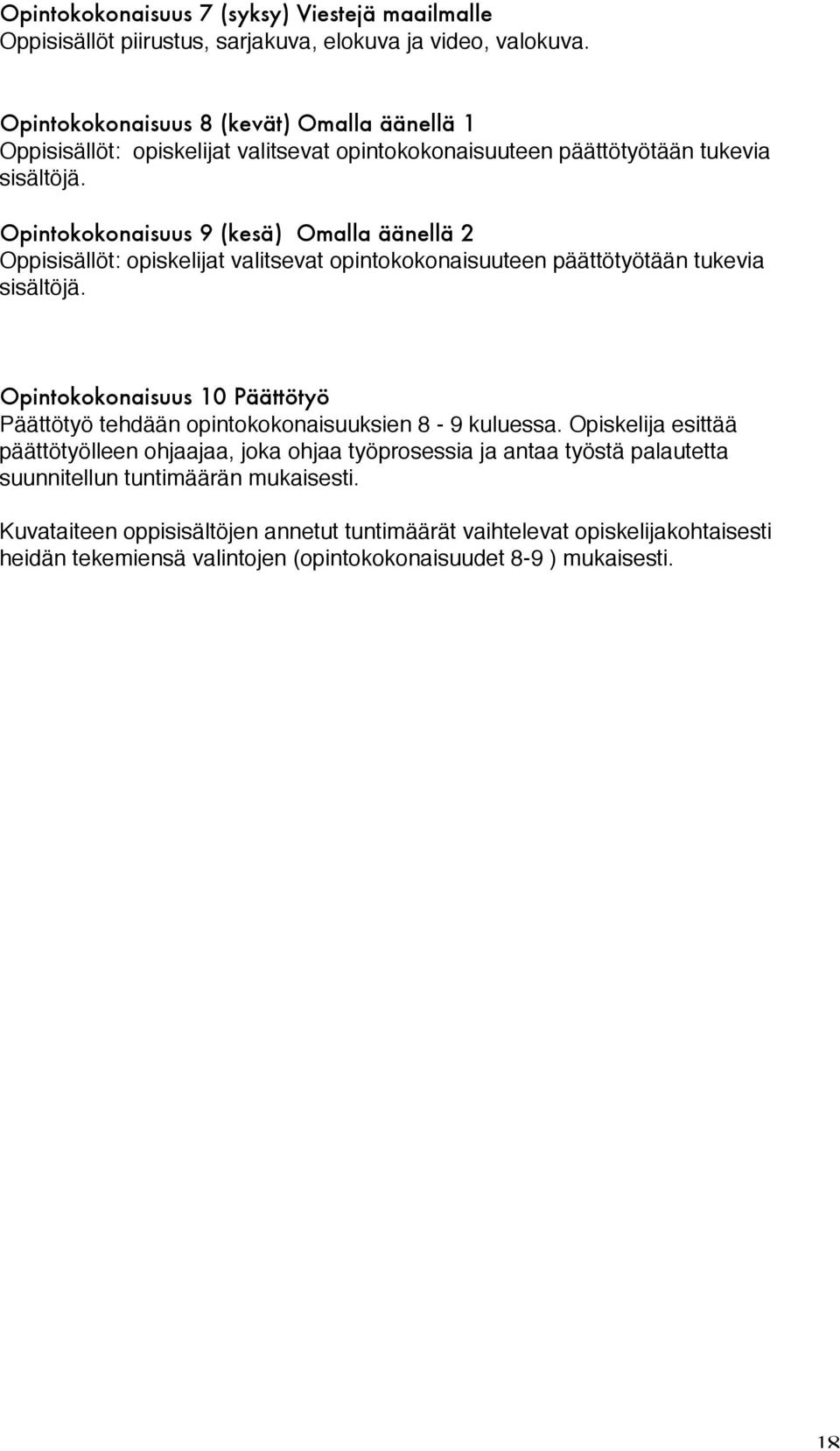 Opintokokonaisuus 9 (kesä) Omalla äänellä 2 Oppisisällöt: opiskelijat valitsevat opintokokonaisuuteen päättötyötään tukevia sisältöjä.