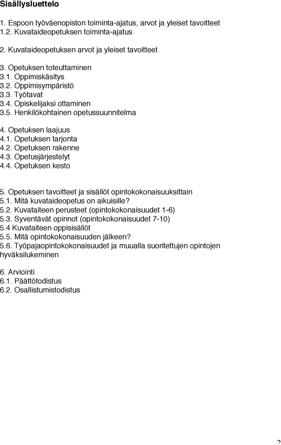 3. Opetusjärjestelyt 4.4. Opetuksen kesto 5. Opetuksen tavoitteet ja sisällöt opintokokonaisuuksittain 5.1. Mitä kuvataideopetus on aikuisille? 5.2. Kuvataiteen perusteet (opintokokonaisuudet 1-6) 5.