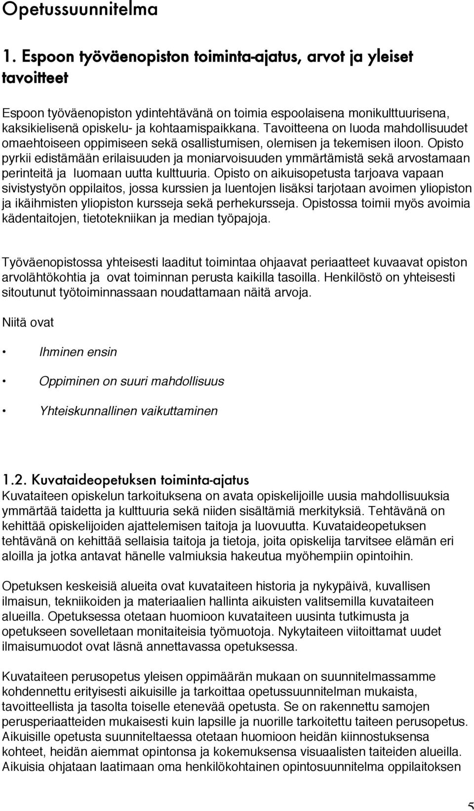 Tavoitteena on luoda mahdollisuudet omaehtoiseen oppimiseen sekä osallistumisen, olemisen ja tekemisen iloon.