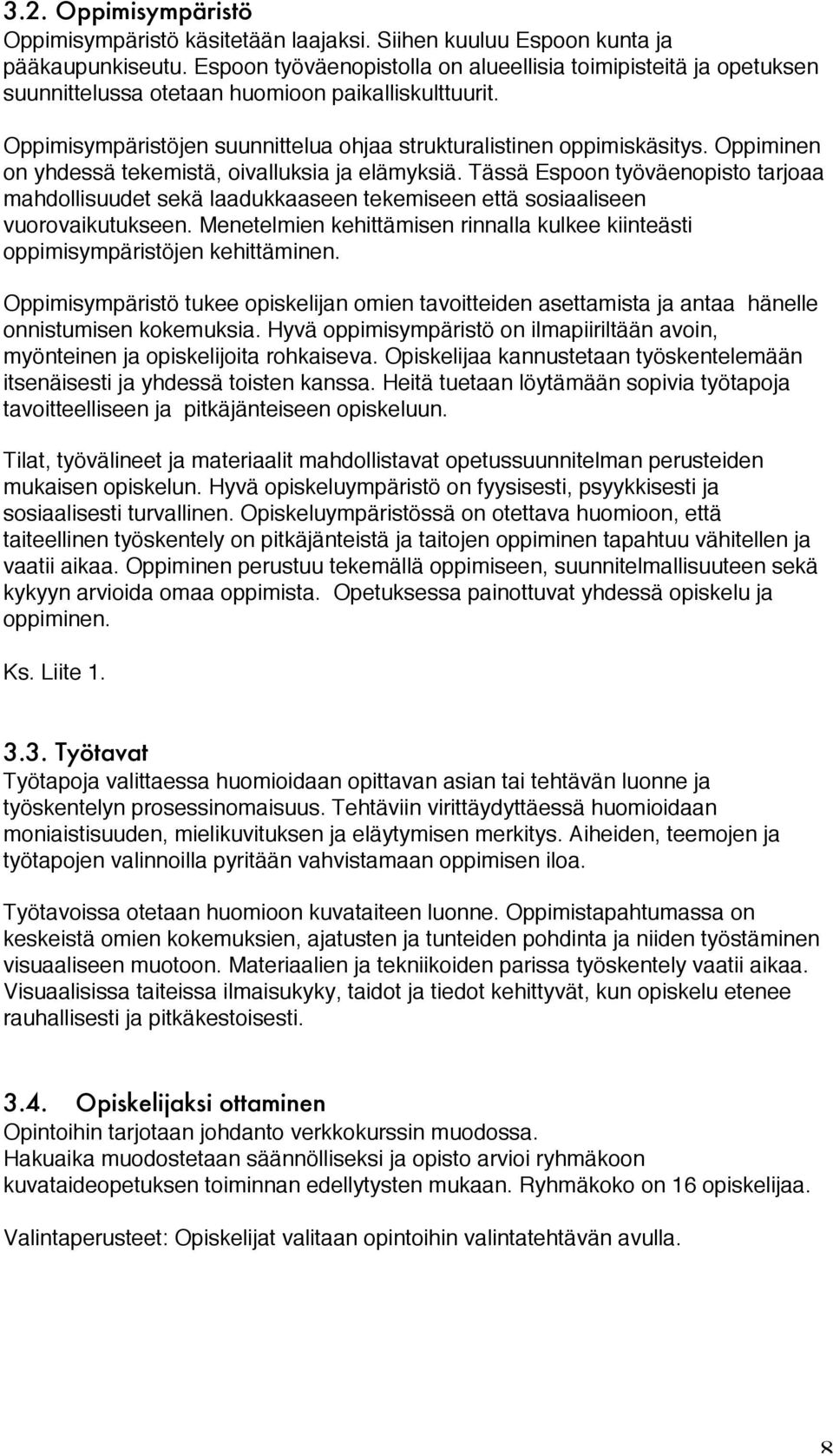 Oppiminen on yhdessä tekemistä, oivalluksia ja elämyksiä. Tässä Espoon työväenopisto tarjoaa mahdollisuudet sekä laadukkaaseen tekemiseen että sosiaaliseen vuorovaikutukseen.