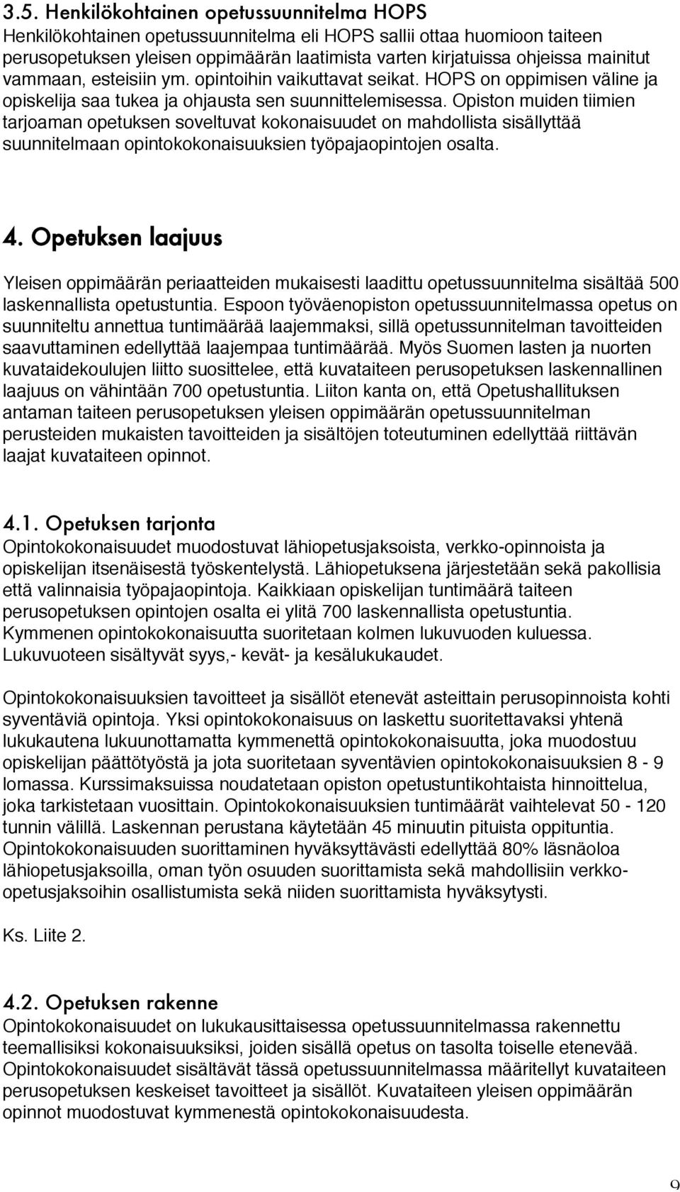 Opiston muiden tiimien tarjoaman opetuksen soveltuvat kokonaisuudet on mahdollista sisällyttää suunnitelmaan opintokokonaisuuksien työpajaopintojen osalta. 4.