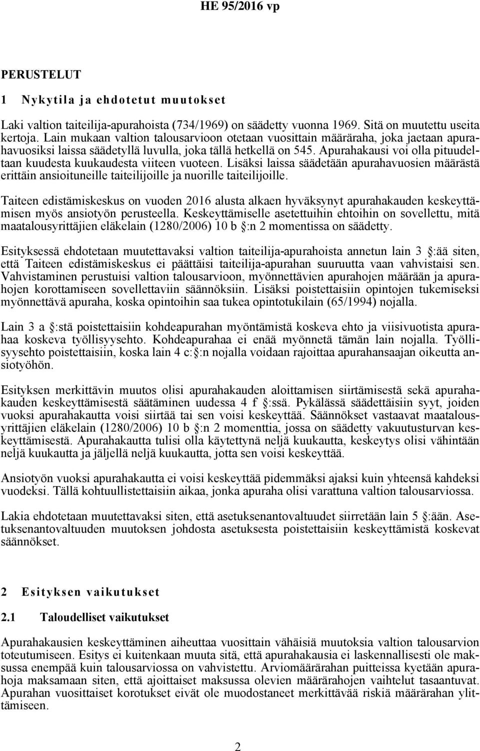 Apurahakausi voi olla pituudeltaan kuudesta kuukaudesta viiteen vuoteen. Lisäksi laissa säädetään apurahavuosien määrästä erittäin ansioituneille taiteilijoille ja nuorille taiteilijoille.