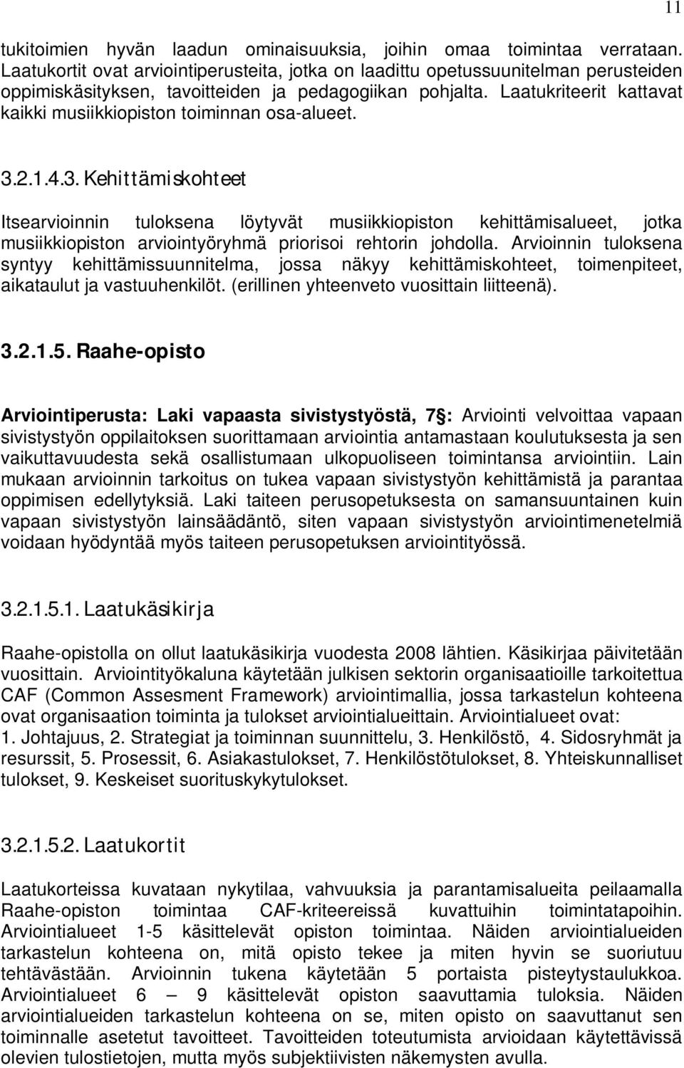 Laatukriteerit kattavat kaikki musiikkiopiston toiminnan osa-alueet. 11 3.