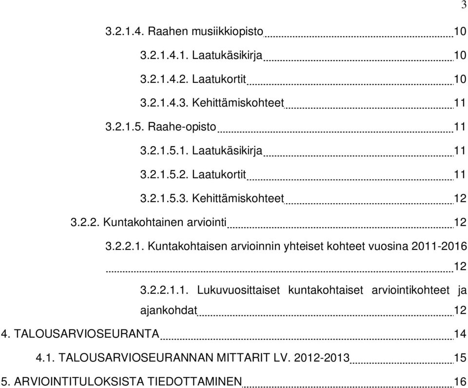 2.2.1. Kuntakohtaisen arvioinnin yhteiset kohteet vuosina 2011-2016 12 3.2.2.1.1. Lukuvuosittaiset kuntakohtaiset arviointikohteet ja ajankohdat 12 4.