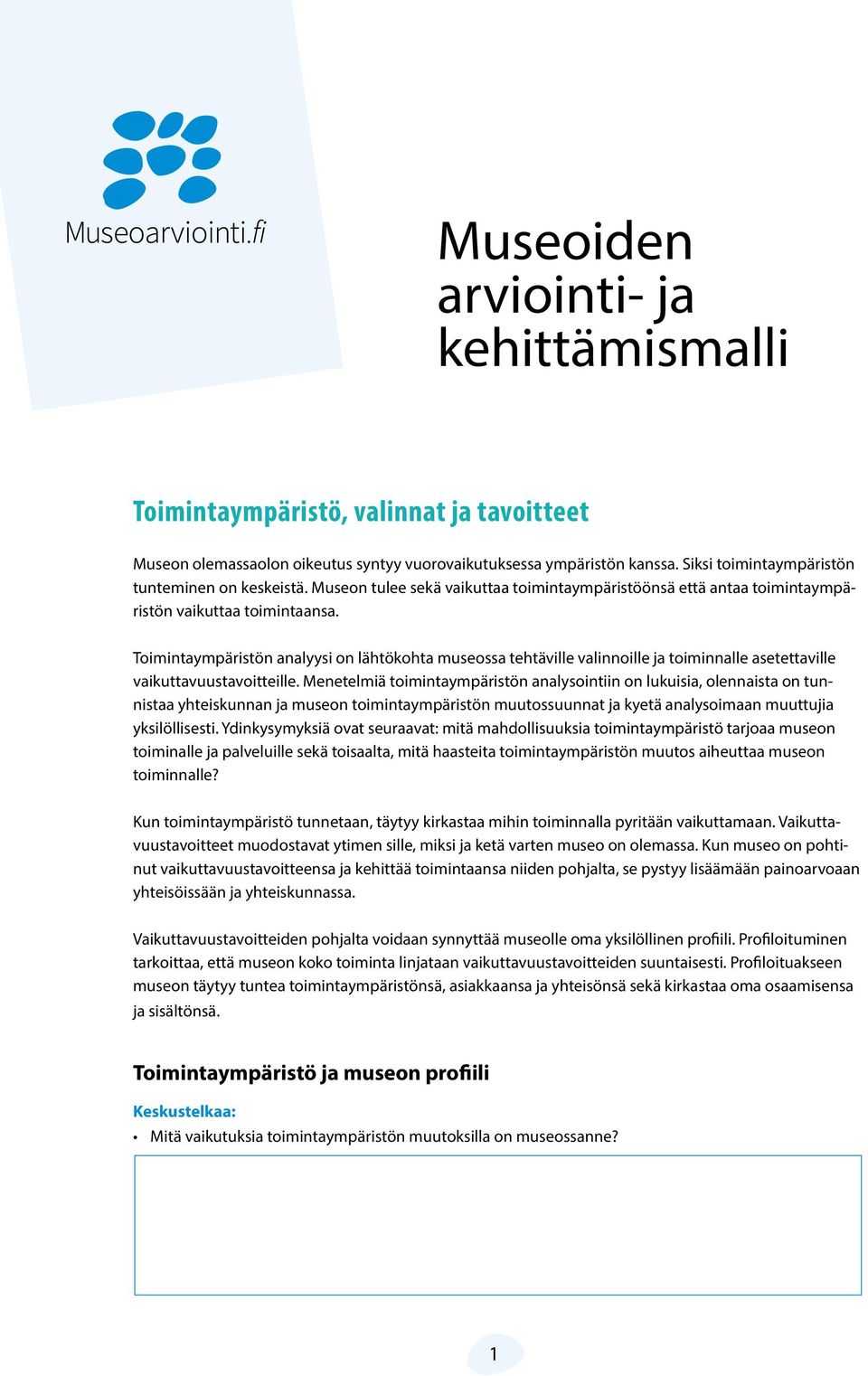 Toimintaympäristön analyysi on lähtökohta museossa tehtäville valinnoille ja toiminnalle asetettaville vaikuttavuustavoitteille.