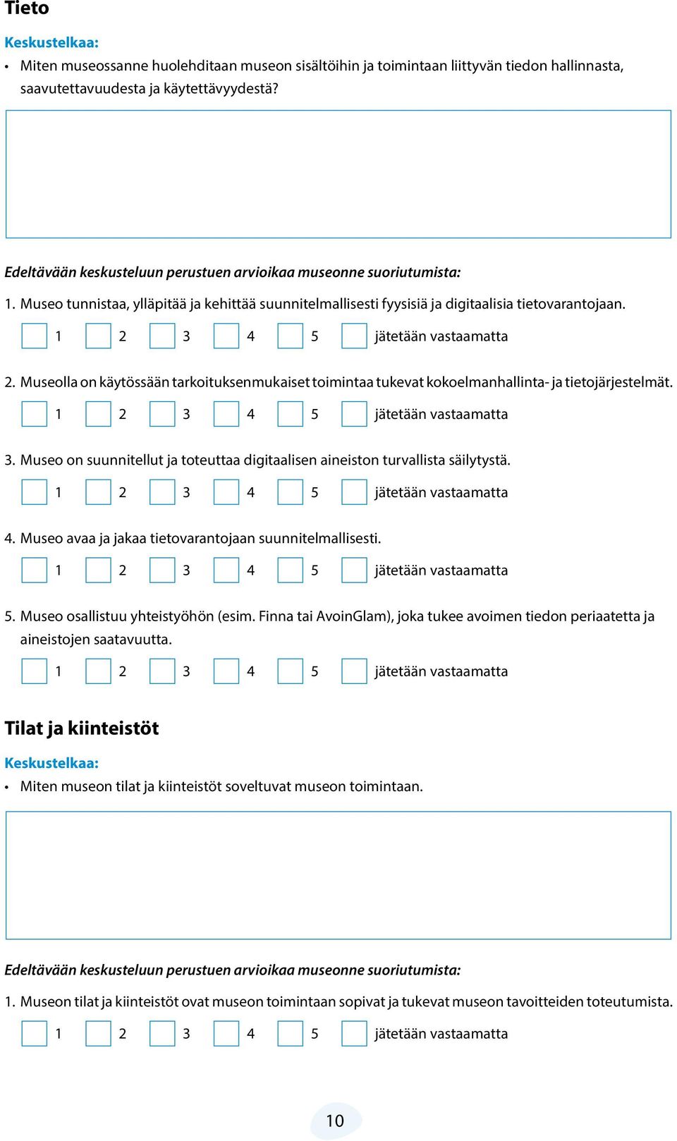 Museolla on käytössään tarkoituksenmukaiset toimintaa tukevat kokoelmanhallinta- ja tietojärjestelmät. 3. Museo on suunnitellut ja toteuttaa digitaalisen aineiston turvallista säilytystä. 4.