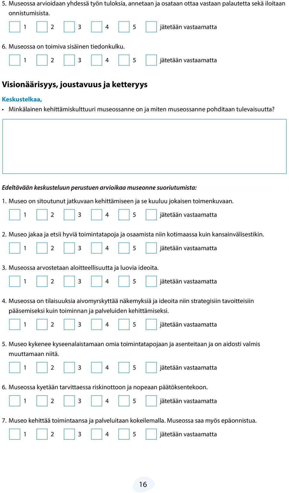 Museo on sitoutunut jatkuvaan kehittämiseen ja se kuuluu jokaisen toimenkuvaan. 2. Museo jakaa ja etsii hyviä toimintatapoja ja osaamista niin kotimaassa kuin kansainvälisestikin. 3.