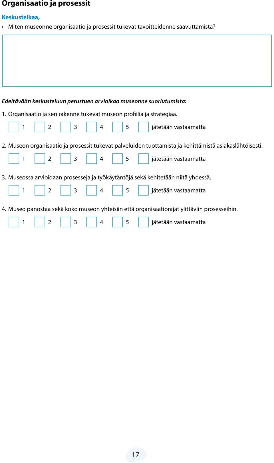 Museon organisaatio ja prosessit tukevat palveluiden tuottamista ja kehittämistä asiakaslähtöisesti. 3.