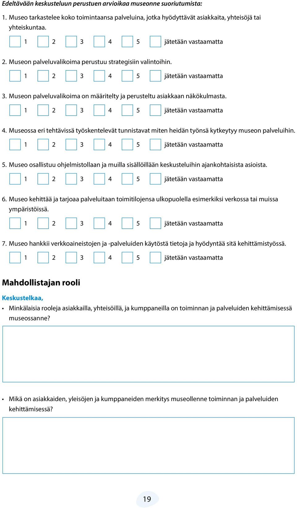 Museo osallistuu ohjelmistollaan ja muilla sisällöillään keskusteluihin ajankohtaisista asioista. 6.