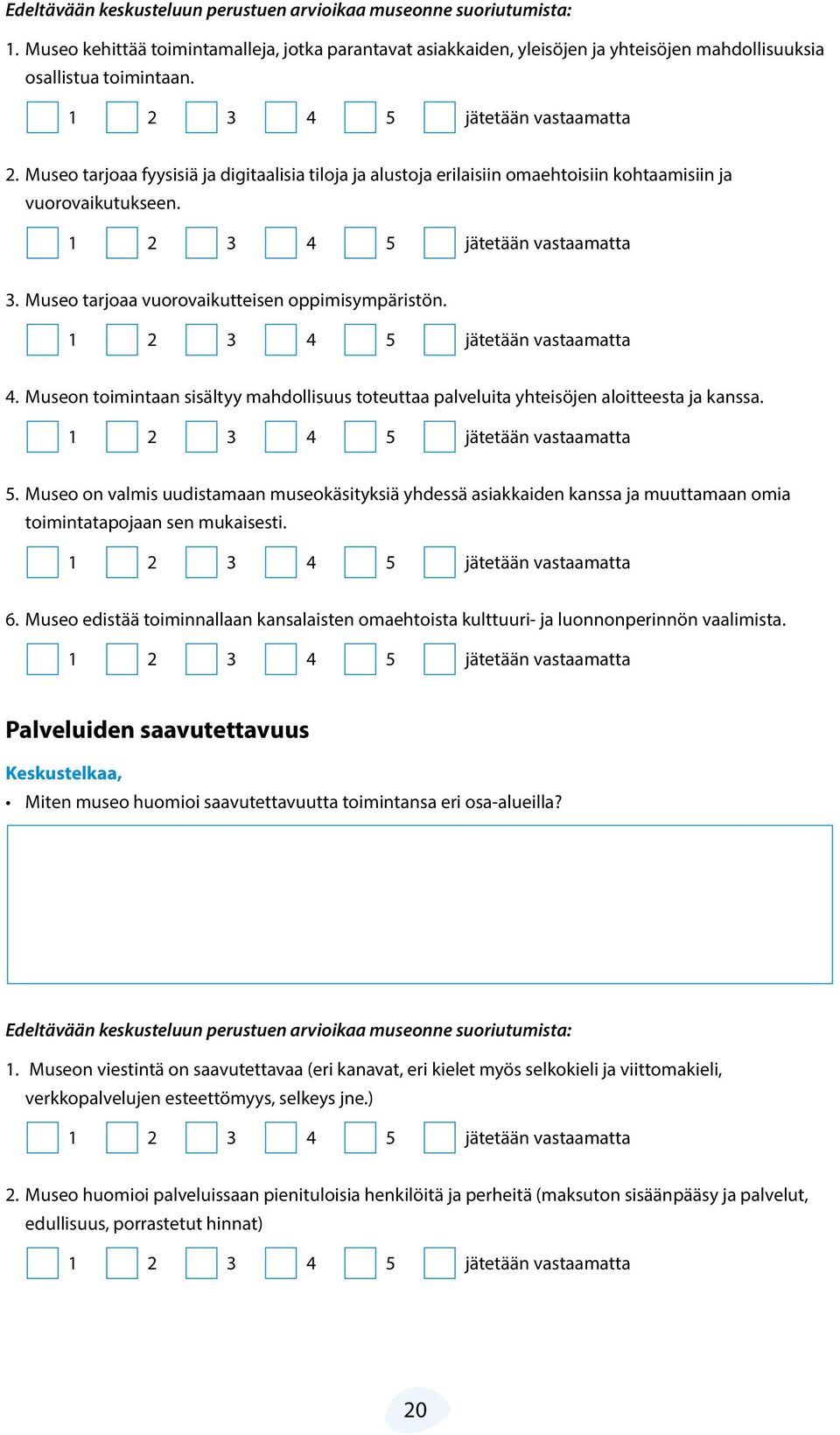 Museon toimintaan sisältyy mahdollisuus toteuttaa palveluita yhteisöjen aloitteesta ja kanssa. 5.