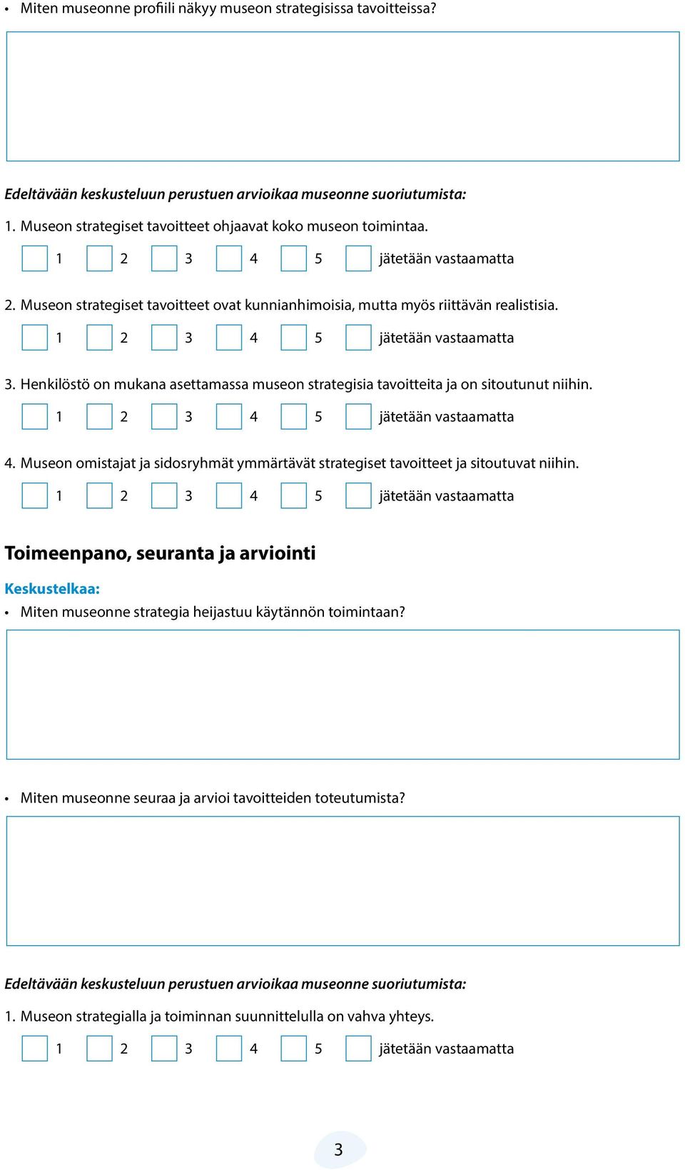 Henkilöstö on mukana asettamassa museon strategisia tavoitteita ja on sitoutunut niihin. 4.