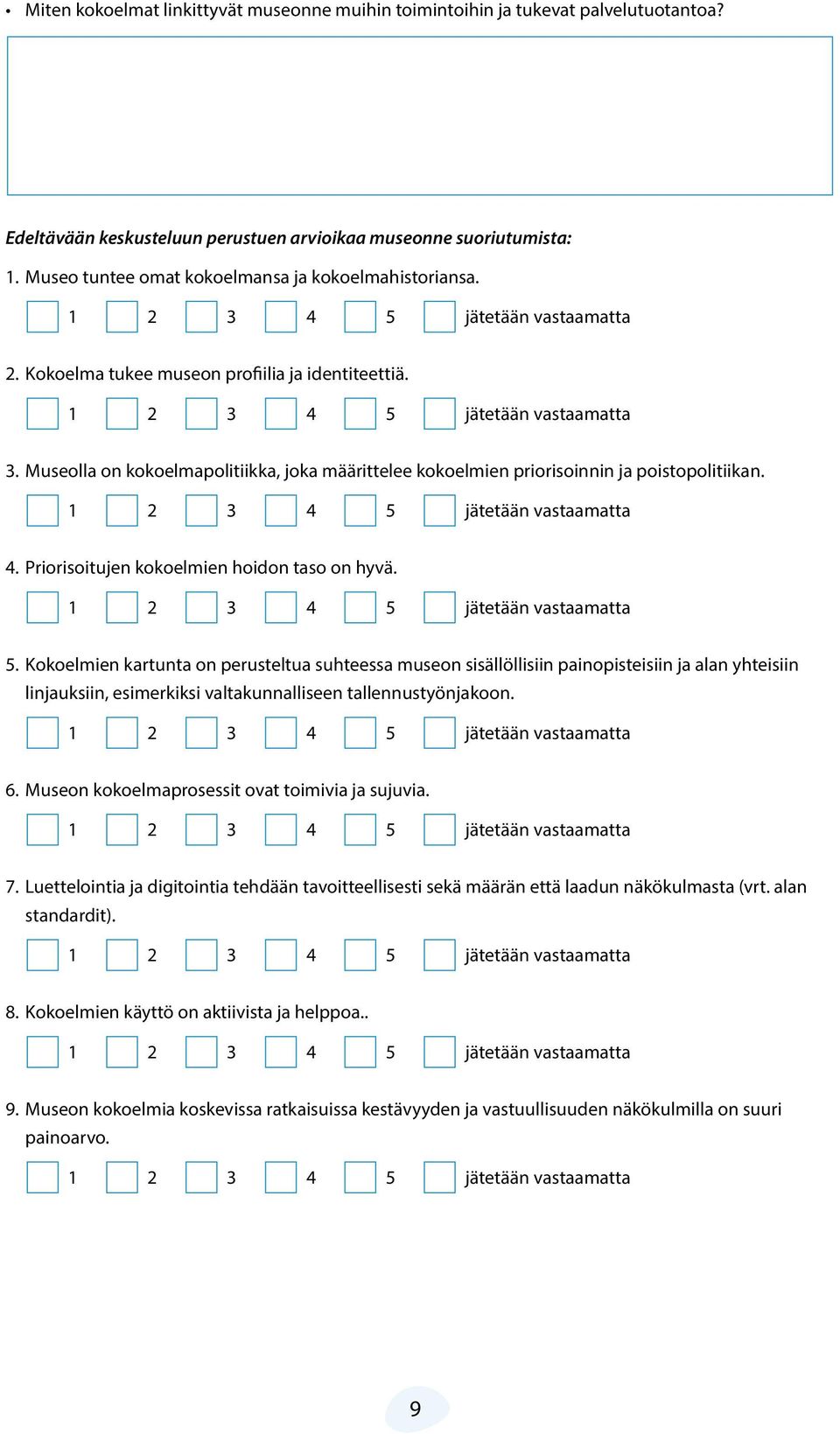 Kokoelmien kartunta on perusteltua suhteessa museon sisällöllisiin painopisteisiin ja alan yhteisiin linjauksiin, esimerkiksi valtakunnalliseen tallennustyönjakoon. 6.