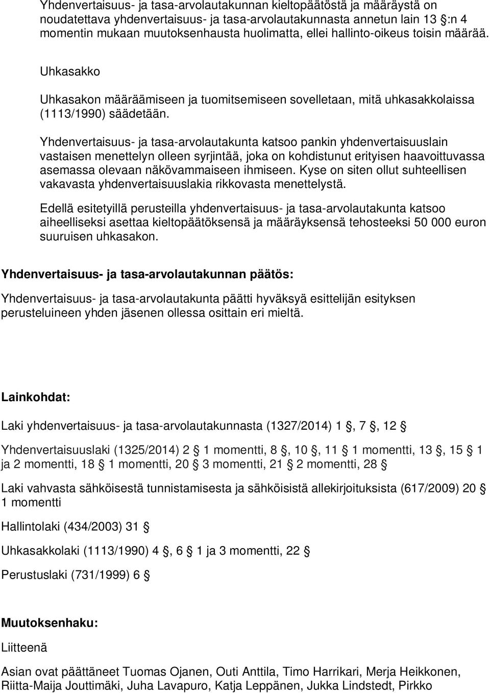 Yhdenvertaisuus- ja tasa-arvolautakunta katsoo pankin yhdenvertaisuuslain vastaisen menettelyn olleen syrjintää, joka on kohdistunut erityisen haavoittuvassa asemassa olevaan näkövammaiseen ihmiseen.