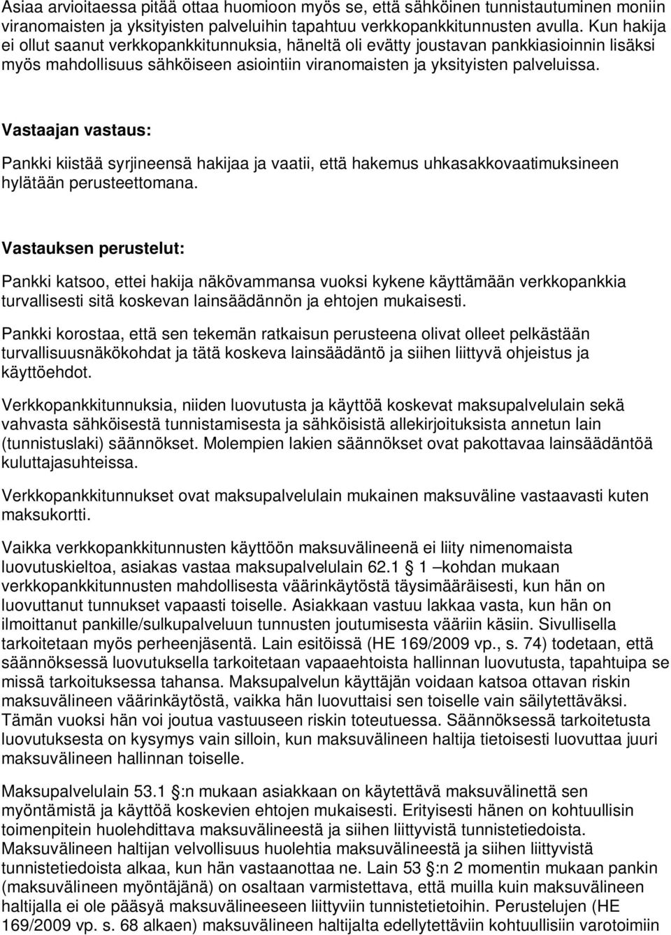 Vastaajan vastaus: Pankki kiistää syrjineensä hakijaa ja vaatii, että hakemus uhkasakkovaatimuksineen hylätään perusteettomana.