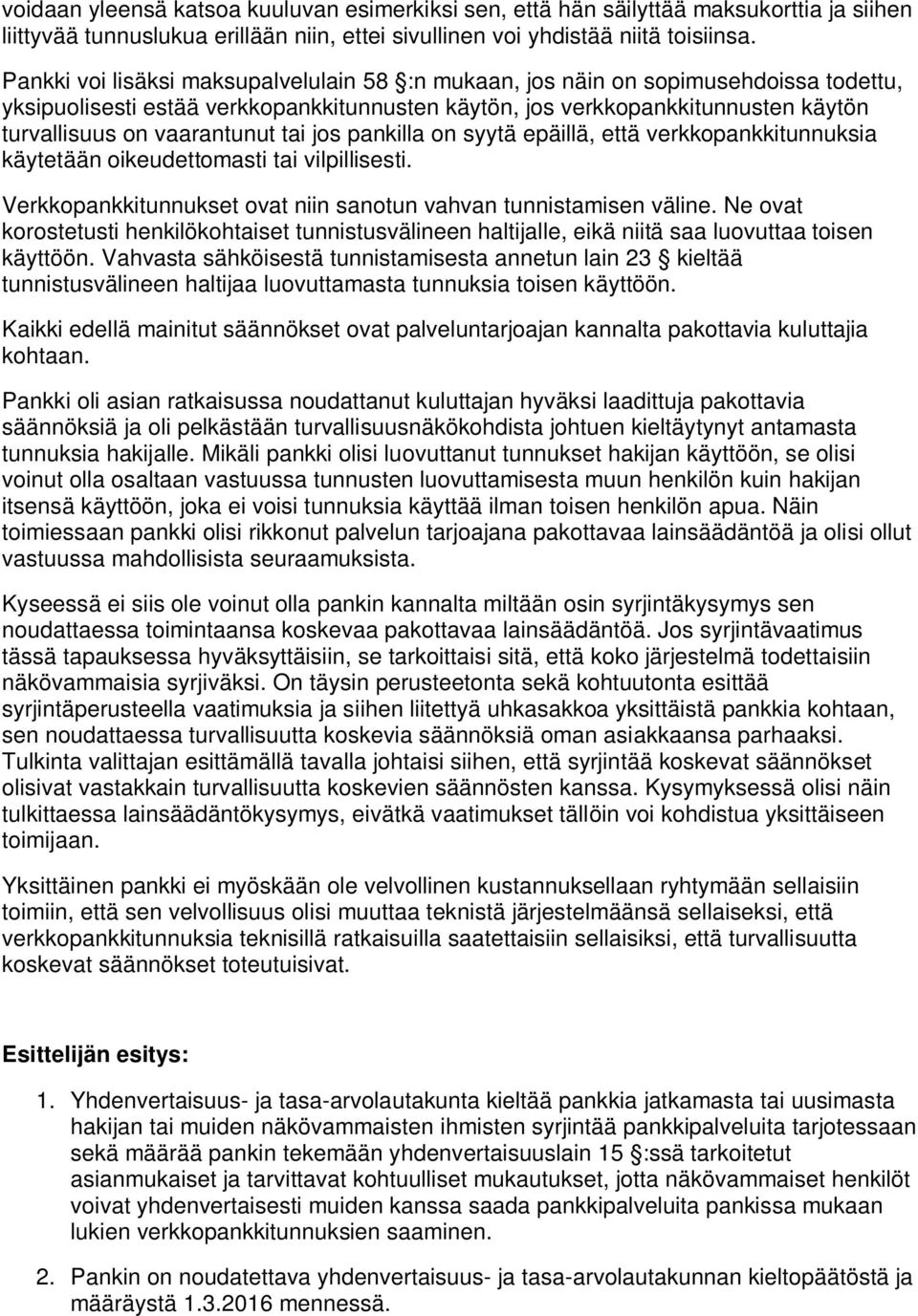 tai jos pankilla on syytä epäillä, että verkkopankkitunnuksia käytetään oikeudettomasti tai vilpillisesti. Verkkopankkitunnukset ovat niin sanotun vahvan tunnistamisen väline.