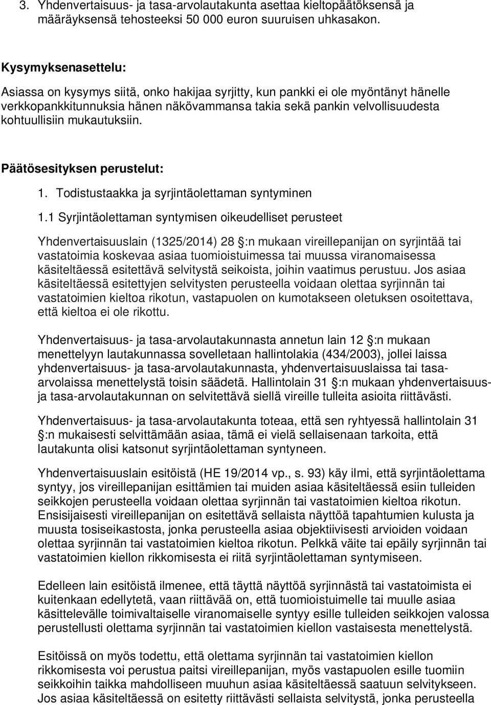 mukautuksiin. Päätösesityksen perustelut: 1. Todistustaakka ja syrjintäolettaman syntyminen 1.