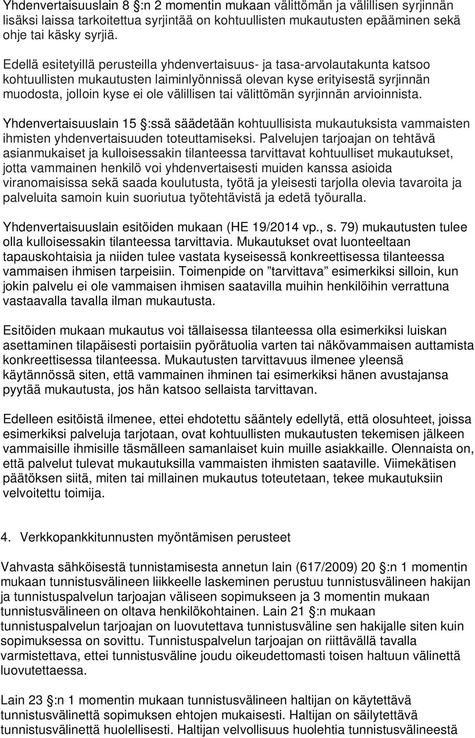 välittömän syrjinnän arvioinnista. Yhdenvertaisuuslain 15 :ssä säädetään kohtuullisista mukautuksista vammaisten ihmisten yhdenvertaisuuden toteuttamiseksi.