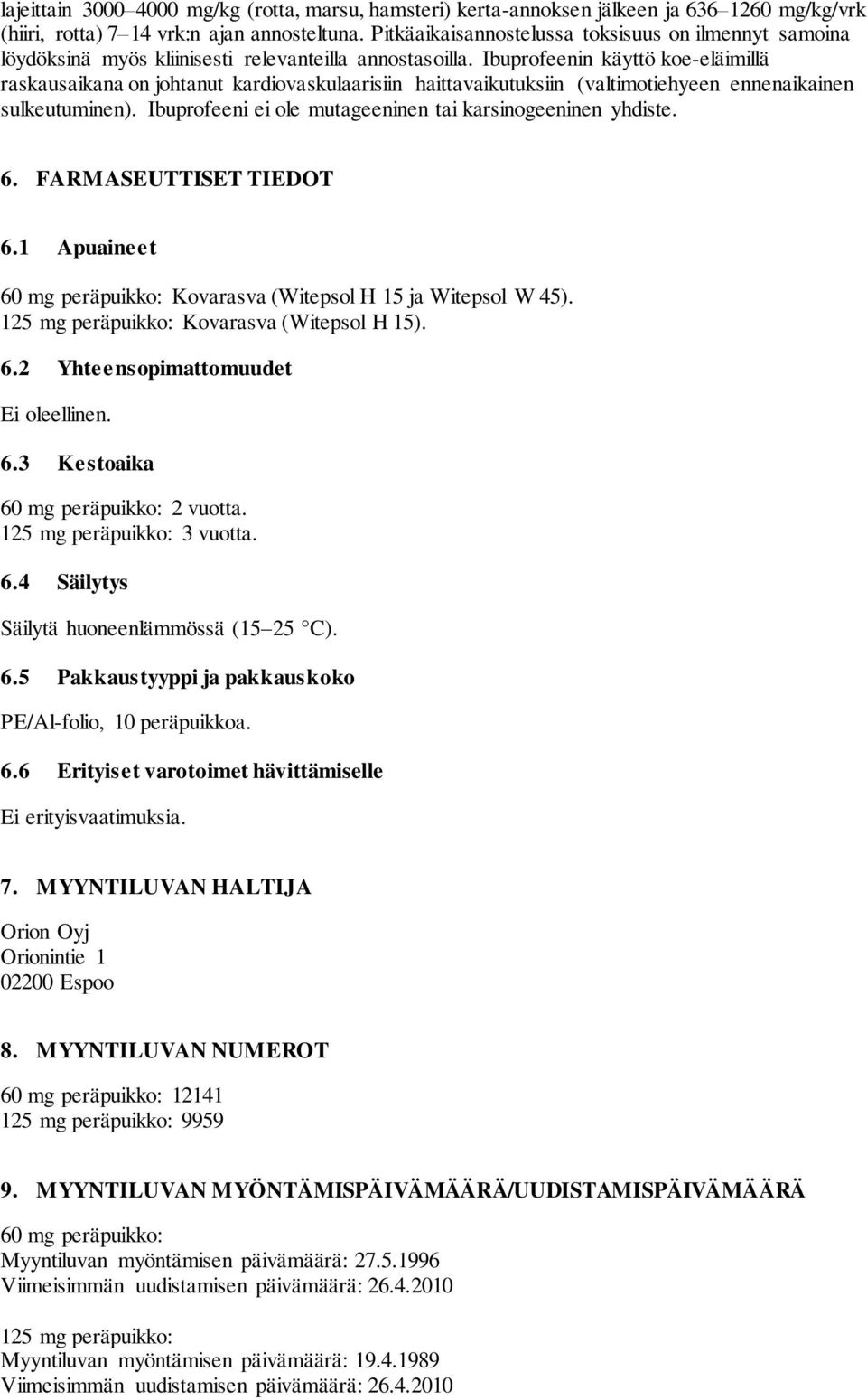 Ibuprofeenin käyttö koe-eläimillä raskausaikana on johtanut kardiovaskulaarisiin haittavaikutuksiin (valtimotiehyeen ennenaikainen sulkeutuminen).