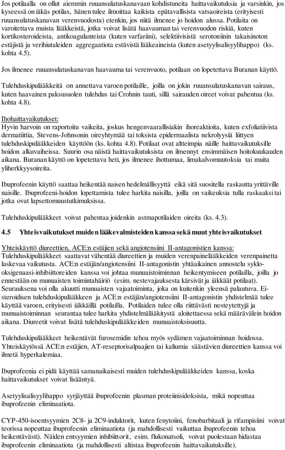 Potilaita on varoitettava muista lääkkeistä, jotka voivat lisätä haavauman tai verenvuodon riskiä, kuten kortikosteroideista, antikoagulanteista (kuten varfariini), selektiivisistä serotoniinin