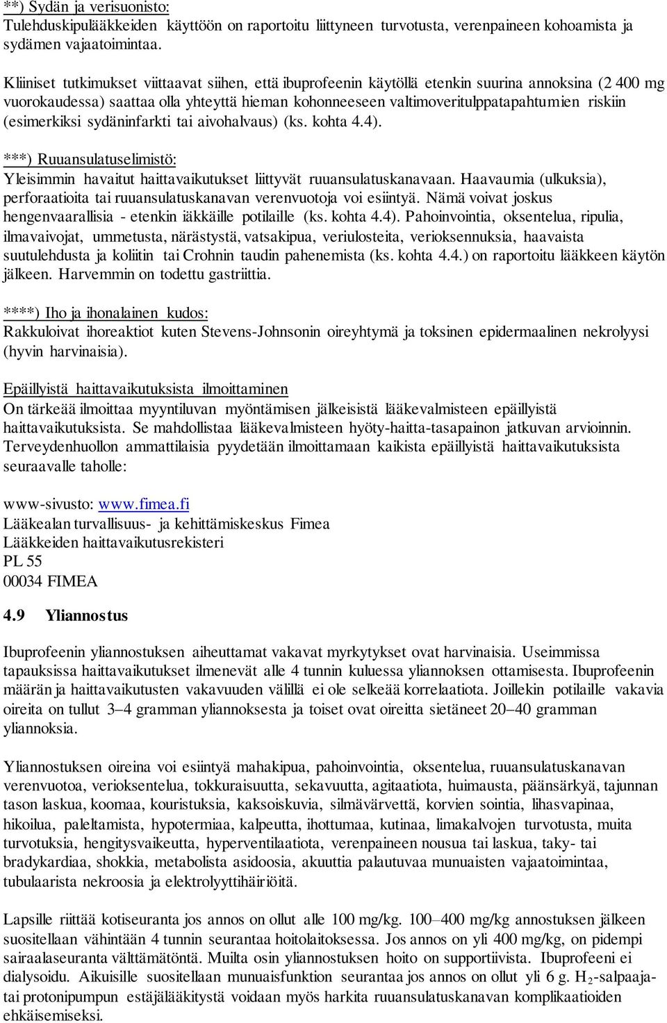 (esimerkiksi sydäninfarkti tai aivohalvaus) (ks. kohta 4.4). ***) Ruuansulatuselimistö: Yleisimmin havaitut haittavaikutukset liittyvät ruuansulatuskanavaan.