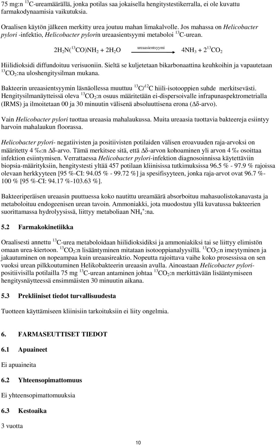 2H 2 N( 13 CO)NH 2 + 2H 2 O ureaasientsyymi 4NH 3 + 2 13 CO 2 Hiilidioksidi diffundoituu verisuoniin.