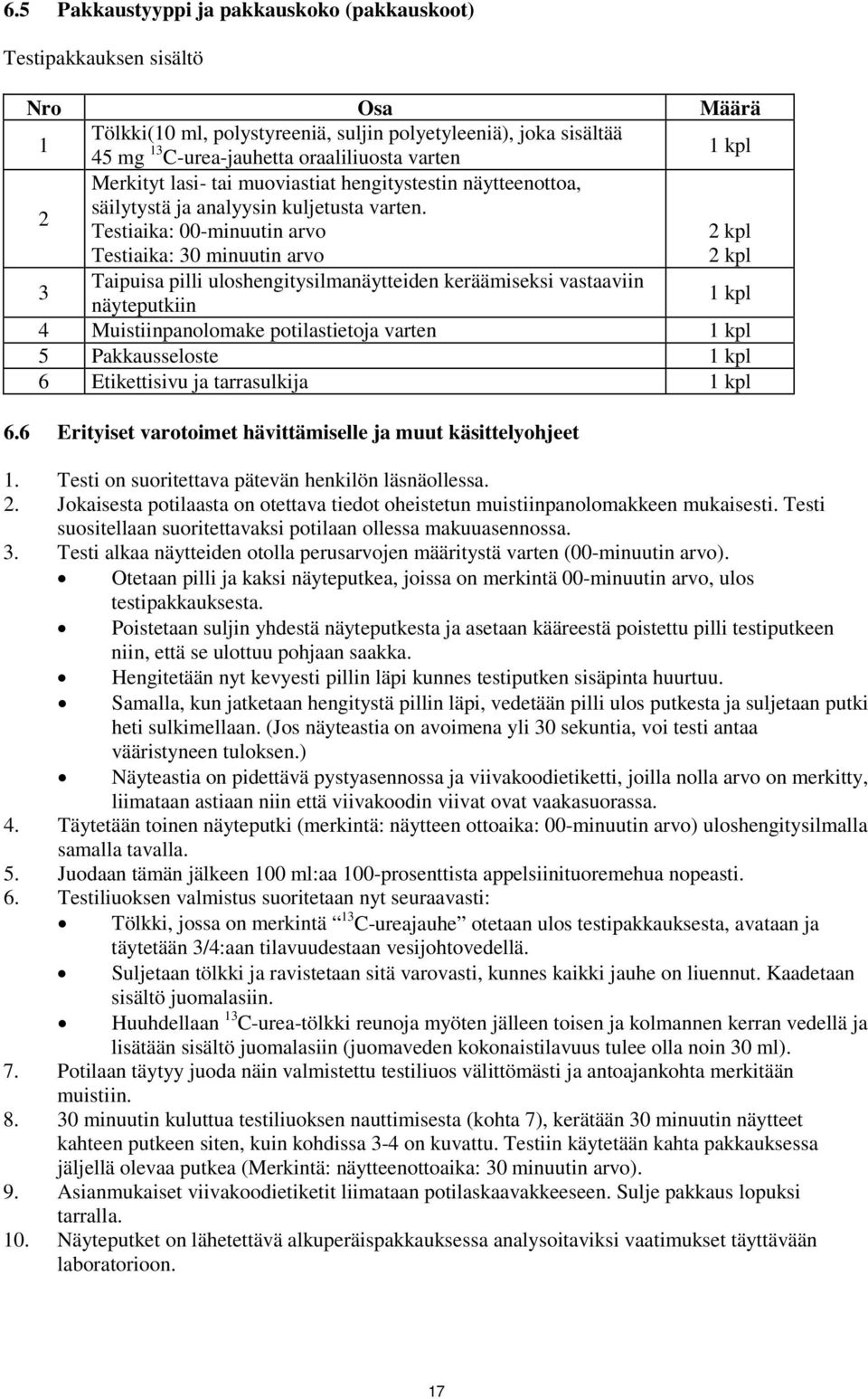 Testiaika: 00-minuutin arvo 2 kpl Testiaika: 30 minuutin arvo 2 kpl 3 Taipuisa pilli uloshengitysilmanäytteiden keräämiseksi vastaaviin näyteputkiin 1 kpl 4 Muistiinpanolomake potilastietoja varten 1