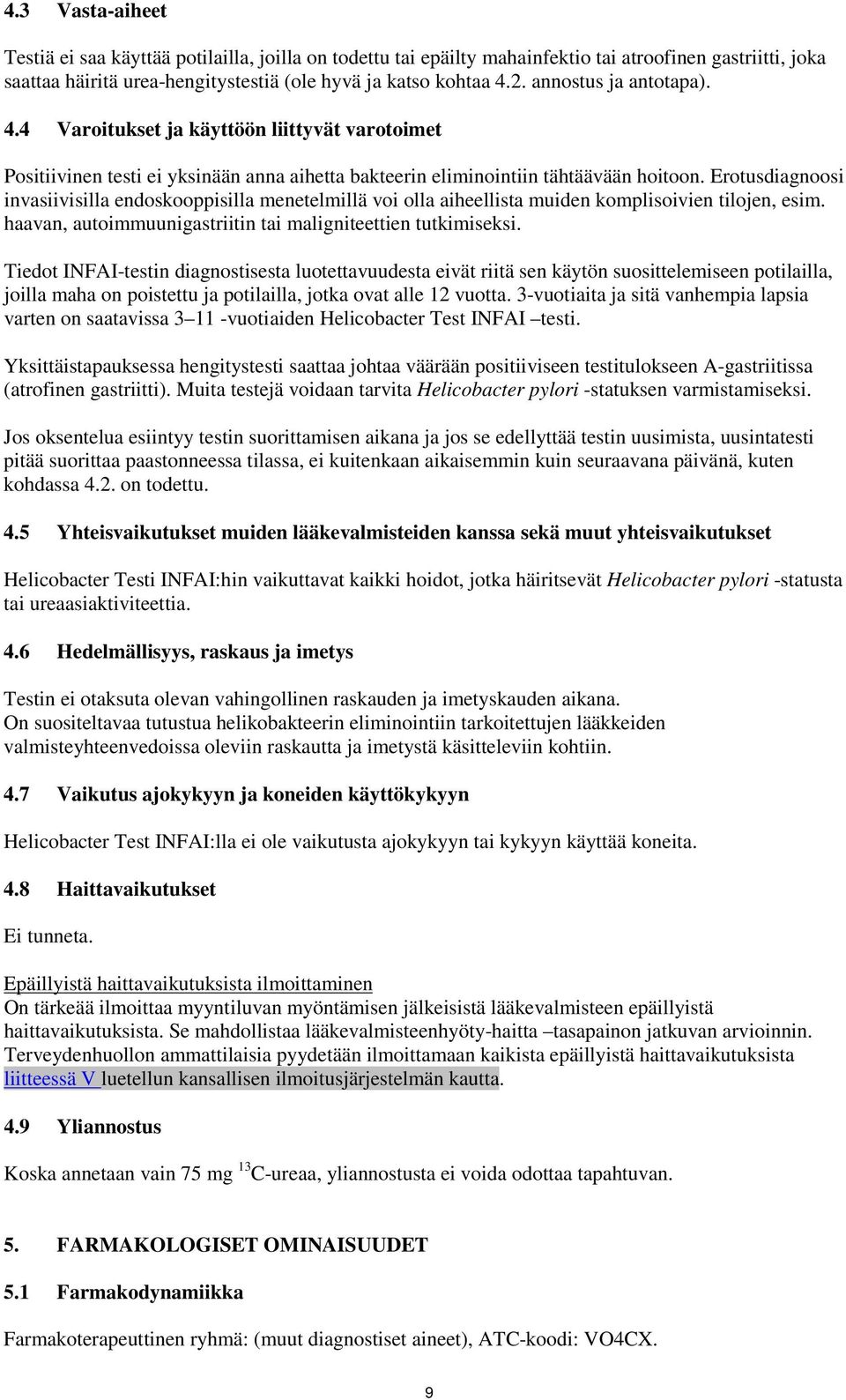 Erotusdiagnoosi invasiivisilla endoskooppisilla menetelmillä voi olla aiheellista muiden komplisoivien tilojen, esim. haavan, autoimmuunigastriitin tai maligniteettien tutkimiseksi.