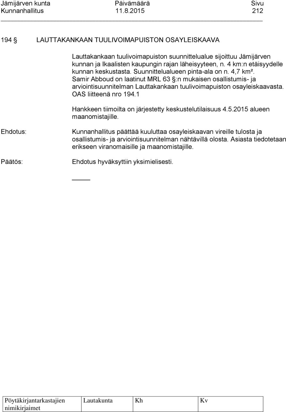 n. 4 km:n etäisyydelle kunnan keskustasta. Suunnittelualueen pinta-ala on n. 4,7 km².