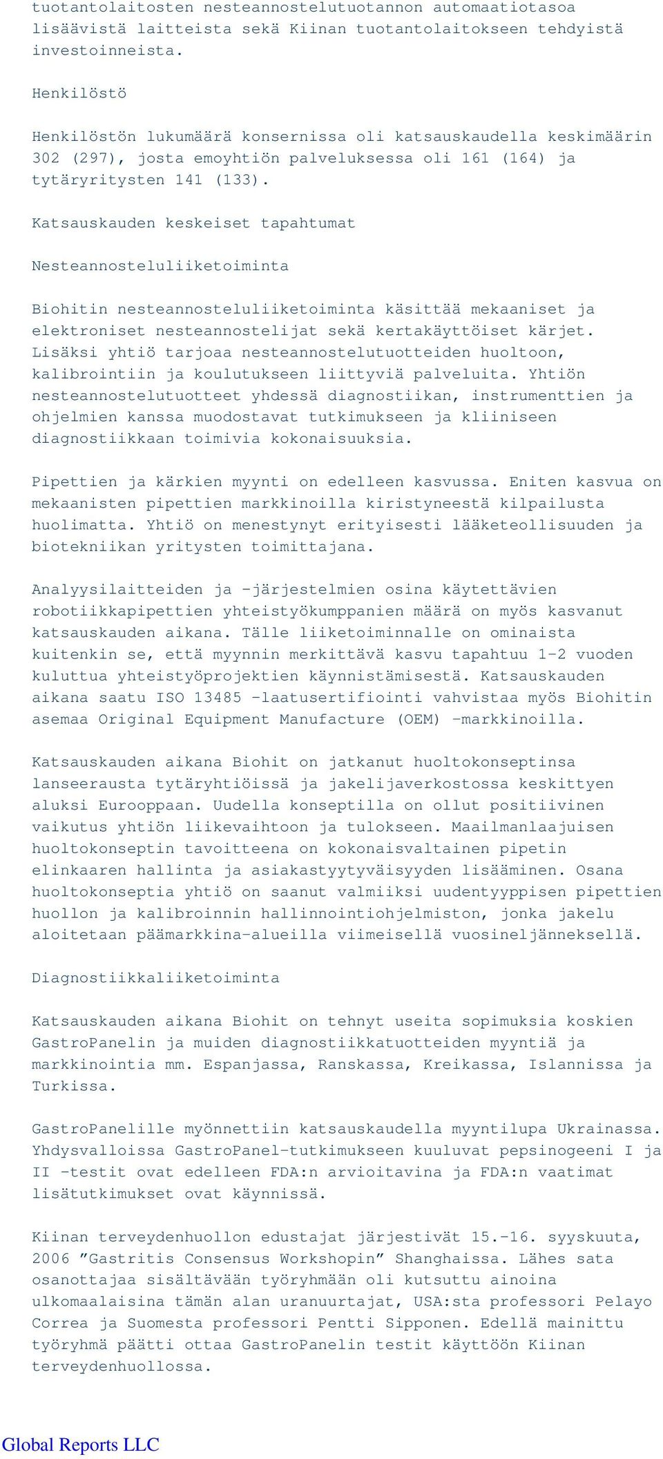 Katsauskauden keskeiset tapahtumat Nesteannosteluliiketoiminta Biohitin nesteannosteluliiketoiminta käsittää mekaaniset ja elektroniset nesteannostelijat sekä kertakäyttöiset kärjet.