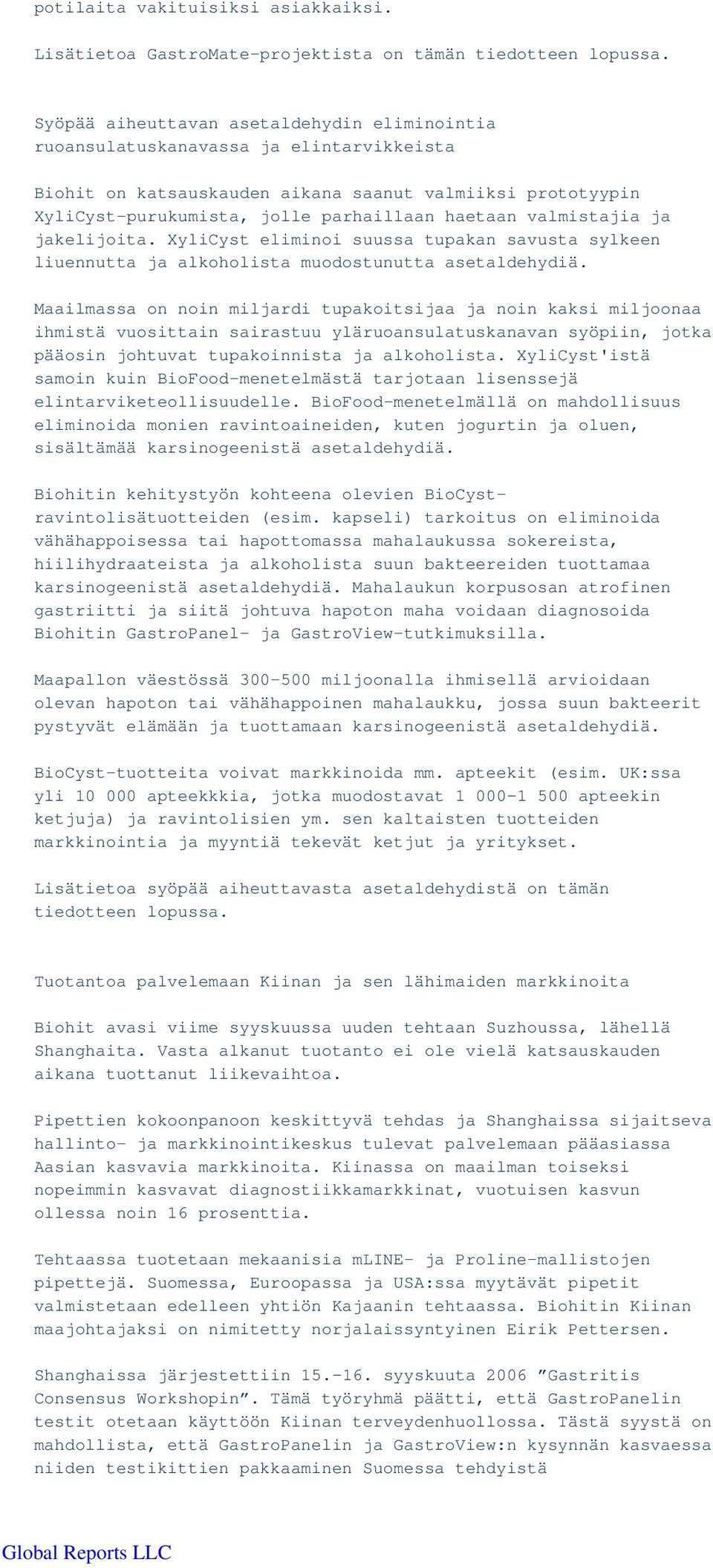 valmistajia ja jakelijoita. XyliCyst eliminoi suussa tupakan savusta sylkeen liuennutta ja alkoholista muodostunutta asetaldehydiä.