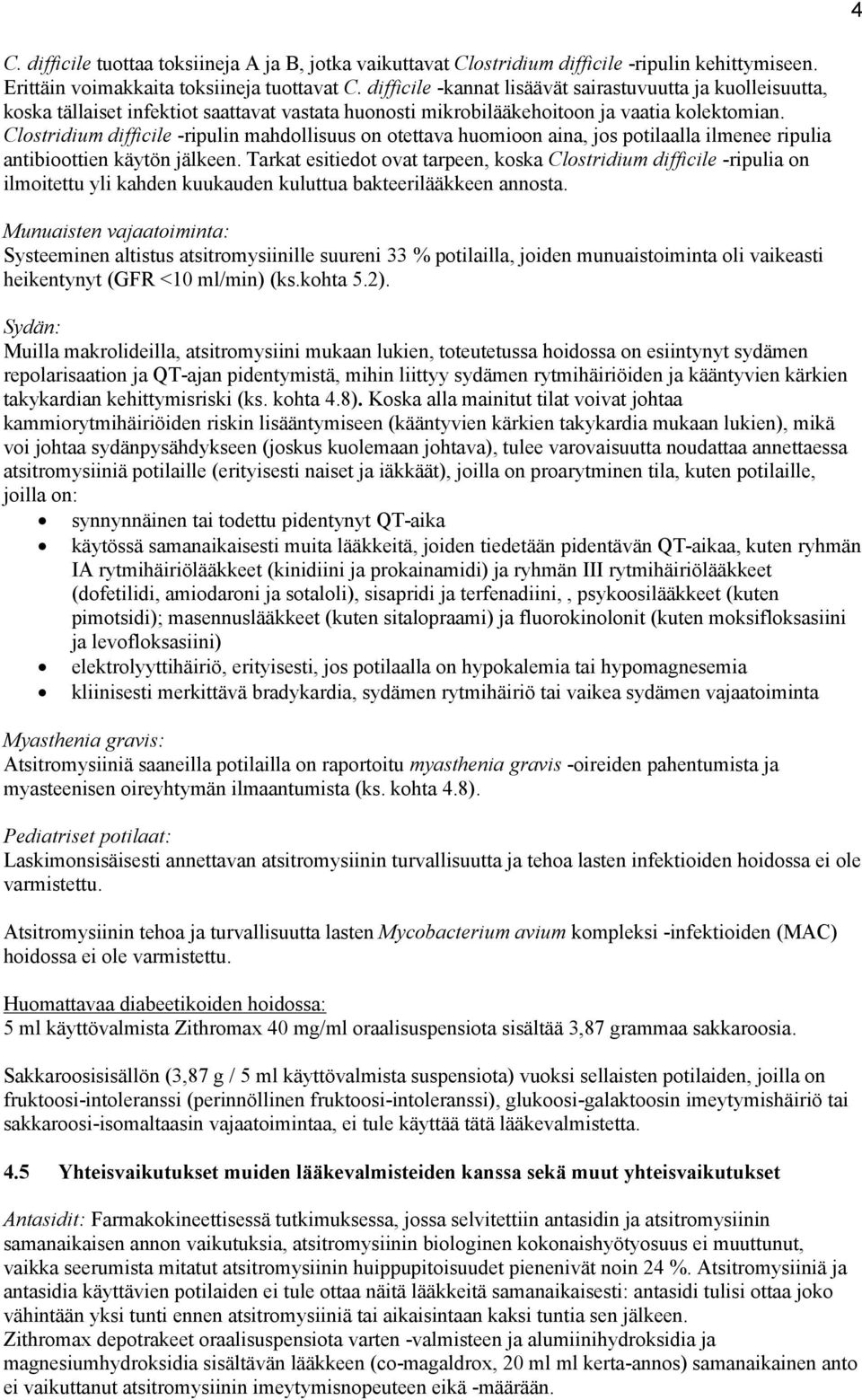 Clostridium difficile -ripulin mahdollisuus on otettava huomioon aina, jos potilaalla ilmenee ripulia antibioottien käytön jälkeen.