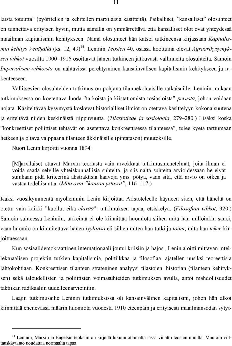 Nämä olosuhteet hän katsoi tutkineensa kirjassaan Kapitalismin kehitys Venäjällä (ks. 12, 49) 14. Leninin Teosten 40.