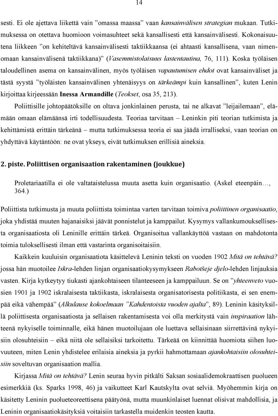 Koska työläisen taloudellinen asema on kansainvälinen, myös työläisen vapautumisen ehdot ovat kansainväliset ja tästä syystä työläisten kansainvälinen yhtenäisyys on tärkeämpi kuin kansallinen, kuten